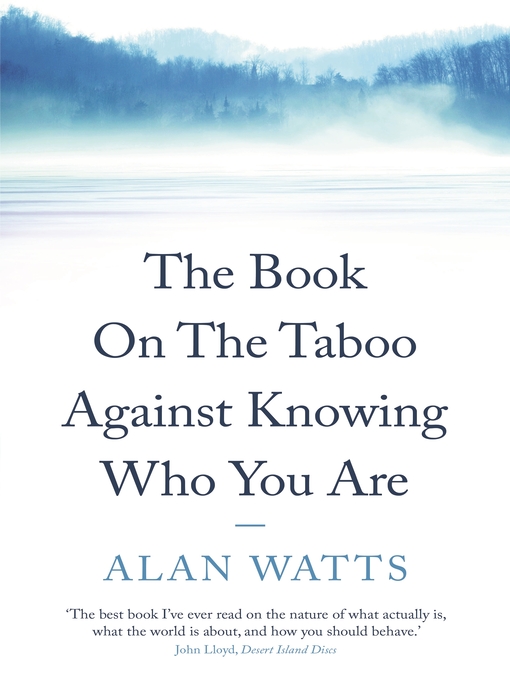 Title details for The Book on the Taboo Against Knowing Who You Are by Alan Watts - Wait list